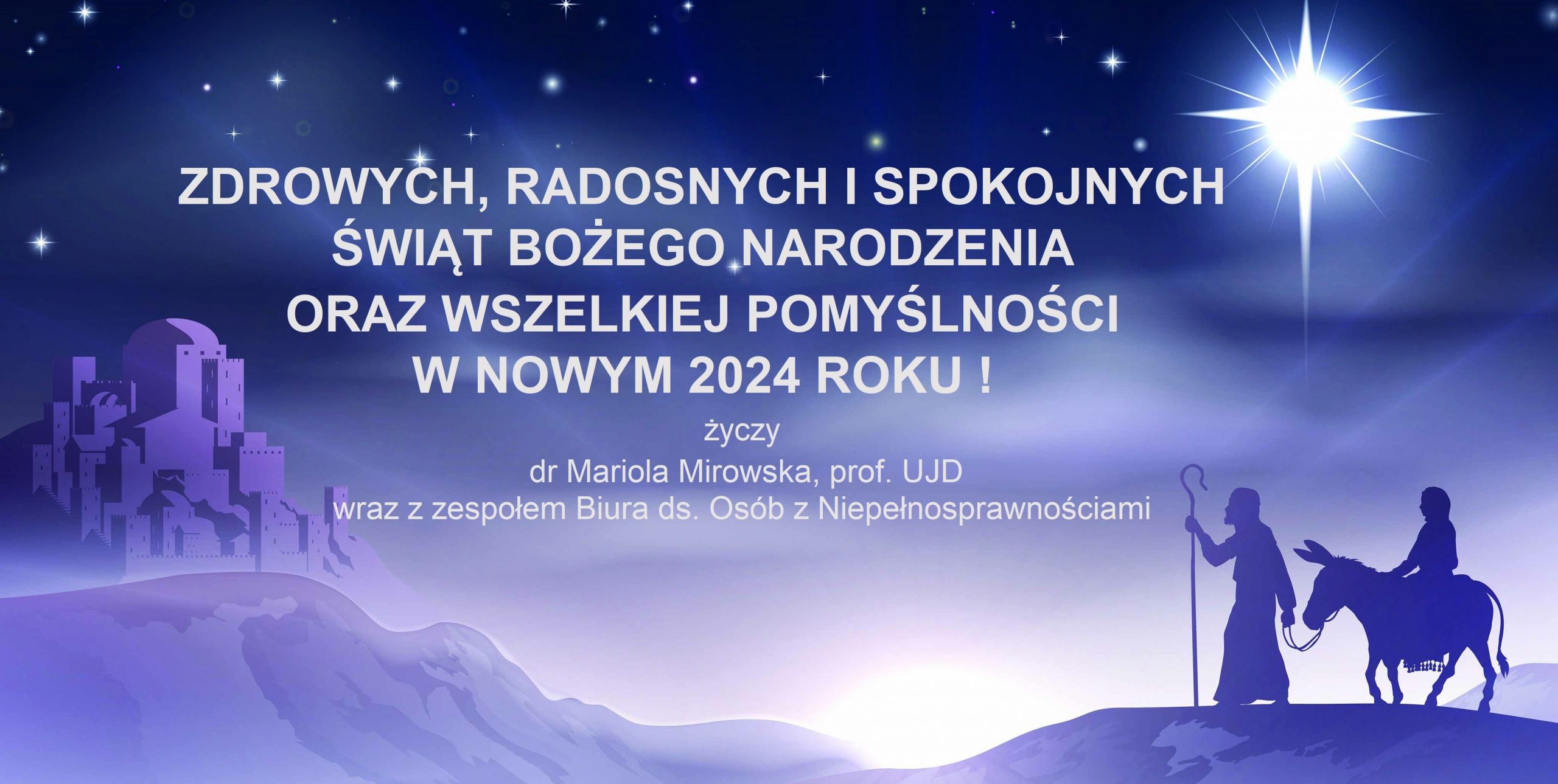 Zdrowych, radosnych i spokojnych Świąt Bożego Narodzenia oraz wszelkiej pomyślności w nowym 2024 roku!
życzy dr Mariola Mirowska, prof. UJD
wraz z zespołem Biura ds. Osób z Niepełnosprawnościami